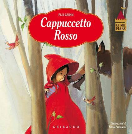 Cappuccetto Rosso. Le mie fiabe. Ediz. illustrata - Jacob Grimm,Wilhelm Grimm,Silvia Provantini - copertina
