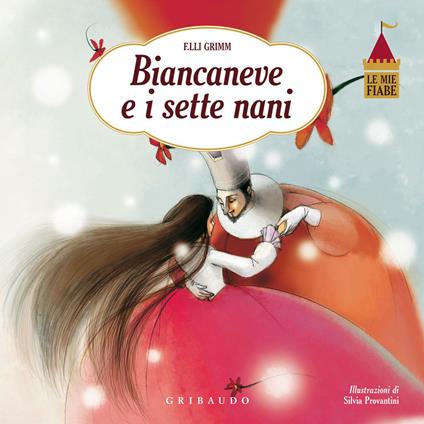 Biancaneve e i sette nani. Le mie fiabe. Ediz. illustrata - Jacob Grimm,Wilhelm Grimm,Silvia Provantini - copertina