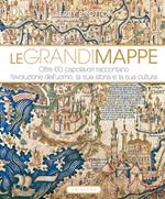 Le grandi mappe. Oltre 60 capolavori raccontano l'evoluzione dell'uomo, la sua storia e la sua cultura