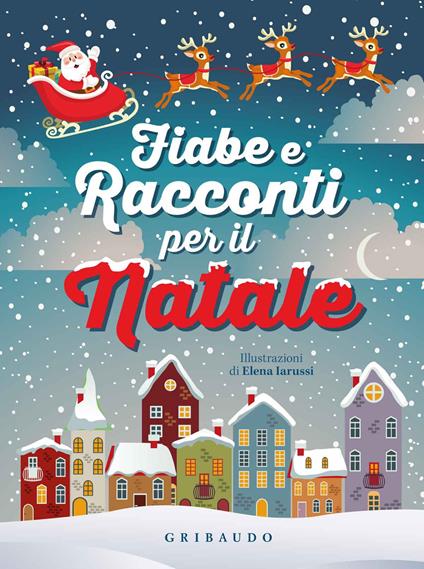 Fiabe e racconti per il Natale. Ediz. illustrata - Elena Iarussi - copertina