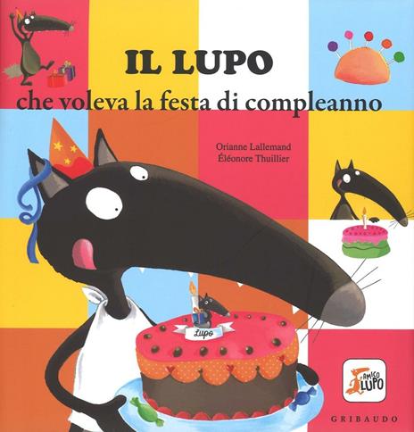 Il lupo che voleva la festa di compleanno. Ediz. illustrata - Orianne Lallemand,Éléonore Thuillier - copertina