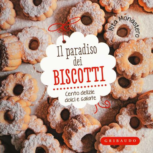 Il paradiso dei biscotti. Cento delizie dolci e salate - Rita Monastero - copertina