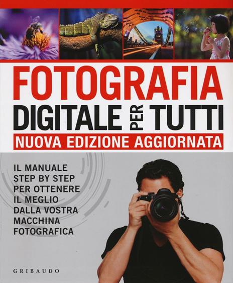 Fotografia digitale per tutti. Il manuale step by step per ottenere il meglio dalla vostra macchina fotografica - Chris Gatcum - copertina