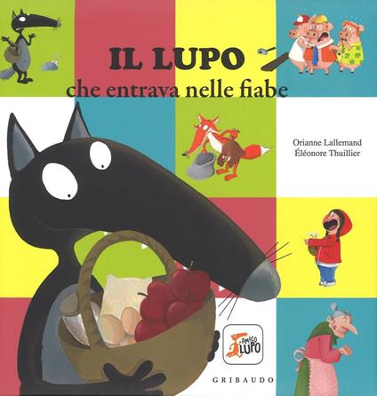 Il lupo che entrava nelle fiabe. Amico lupo. Ediz. a colori - Orianne Lallemand - copertina