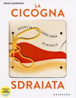 La cicogna sdraiata. I libri con il filo. Ediz. a colori. Con gadget