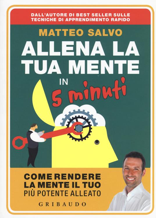 Allena la tua mente in 5 minuti. Come rendere la mente il tuo più potente alleato - Matteo Salvo - copertina