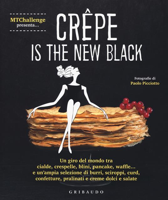 Crepe is the new black. Un giro del mondo tra crespelle, blinis, pancake, waffel, palacinke... - Alessandra Gennaro - copertina
