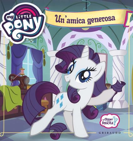 Un' amica generosa. Le chiavi della felicità. My Little Pony. Ediz. a colori - copertina