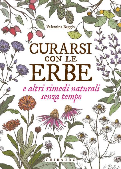 Curarsi con le erbe e altri rimedi naturali senza tempo - Valentina Beggio - copertina