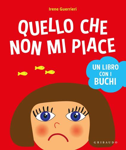 Quello che non mi piace. Un libro con i buchi. Ediz. a colori - Irene Guerrieri - copertina