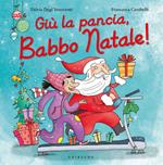 Giù la pancia, Babbo Natale! Ediz. a colori