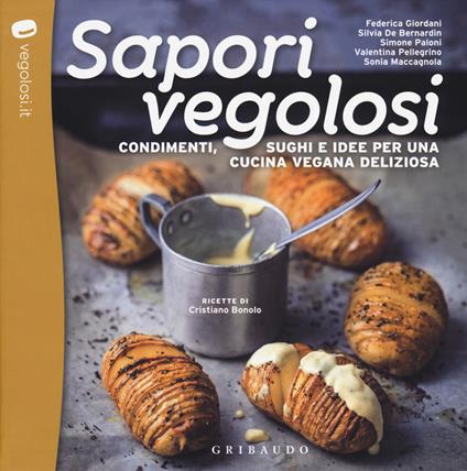 Sapori vegolosi. Condimenti, sughi e idee per una cucina vegana deliziosa - Cristiano Bonolo,Silvia De Bernardin,Simone Paloni - copertina