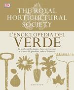 L' enciclopedia del verde. La scelta delle piante, la progettazione e la cura di giardino, orto e frutteto