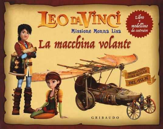 La macchina volante. Leo da Vinci. Missione Monna Lisa. Ediz. a colori. Con gadget - Stefano Trainito,Sara Sorio - copertina