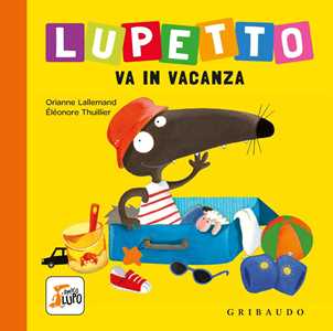 Lupetto va in vacanza. Amico lupo. Ediz. a colori