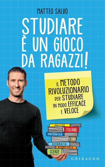 Studiare è un gioco da ragazzi. Il metodo rivoluzionario per fare i compiti in modo efficace e veloce - Matteo Salvo - ebook