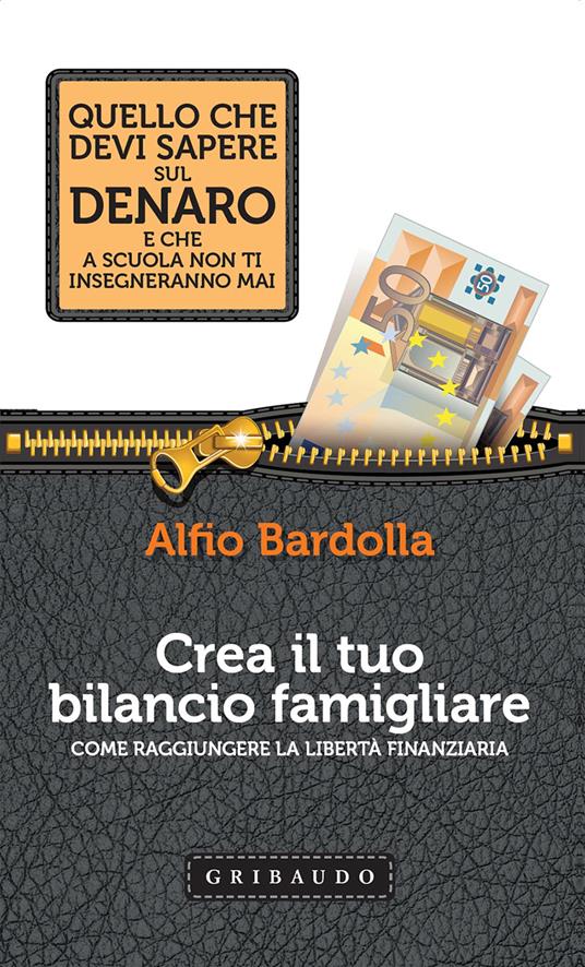 Crea il tuo bilancio famigliare. Come raggiungere la libertà finanziaria - Alfio Bardolla - ebook