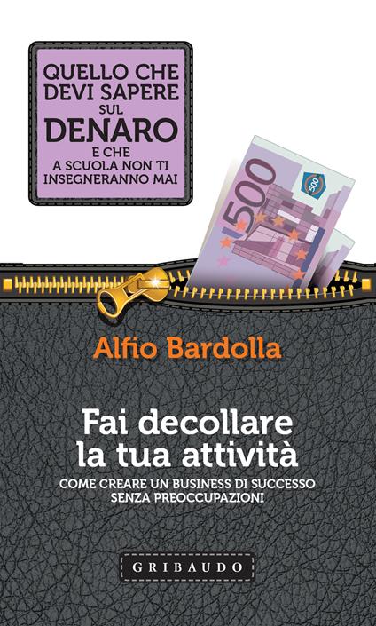 Fai decollare la tua attività. Come creare un business di successo - Alfio Bardolla - ebook