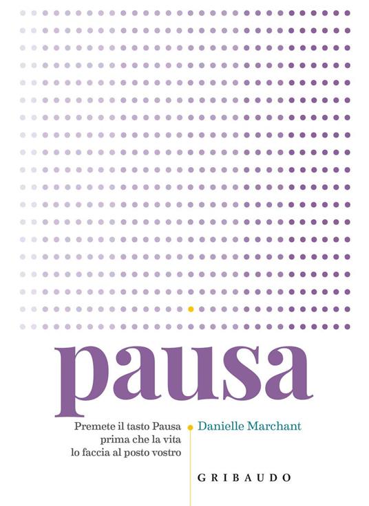 Pausa. Premere il tasto pausa prima che la vita lo faccia al posto vostro - Danielle Marchant - copertina