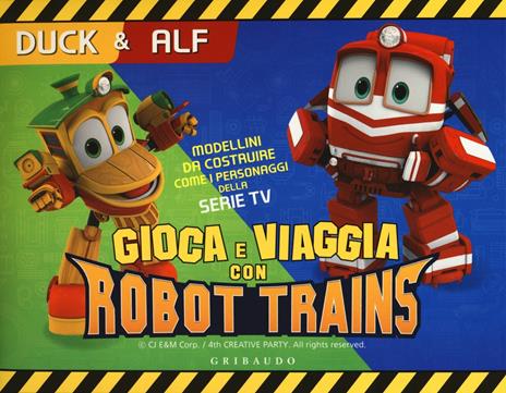 Duck & Alf. Gioca e viaggia con Robot Trains. Ediz. a colori. Con gadget - Sara Sorio - copertina