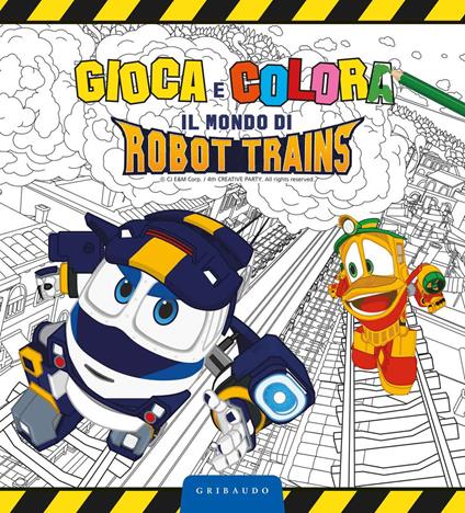Gioca e colora il mondo di Robot Trains. Ediz. a colori - copertina