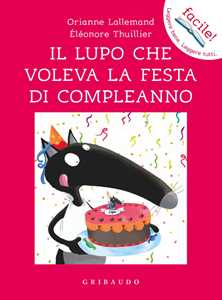 Il lupo che voleva la festa di compleanno. Ediz. a colori