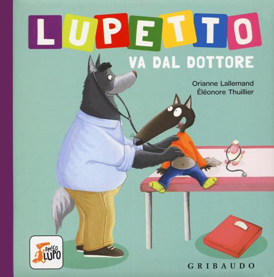 Lupetto va dal dottore. Amico lupo. Ediz. a colori - Orianne Lallemand - copertina