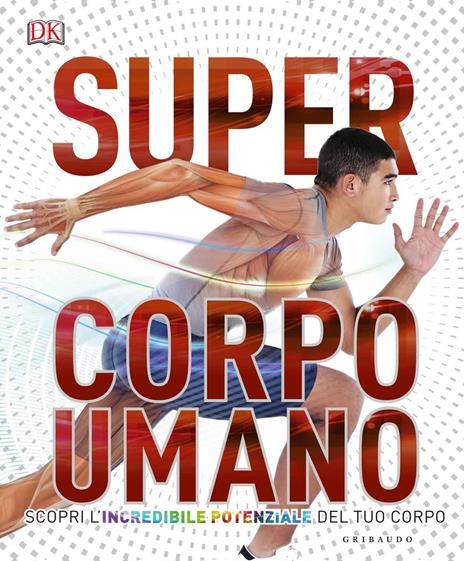 DK Super corpo umano. Scopri l'incredibile potenziale del tuo corpo. Ediz. a colori - copertina