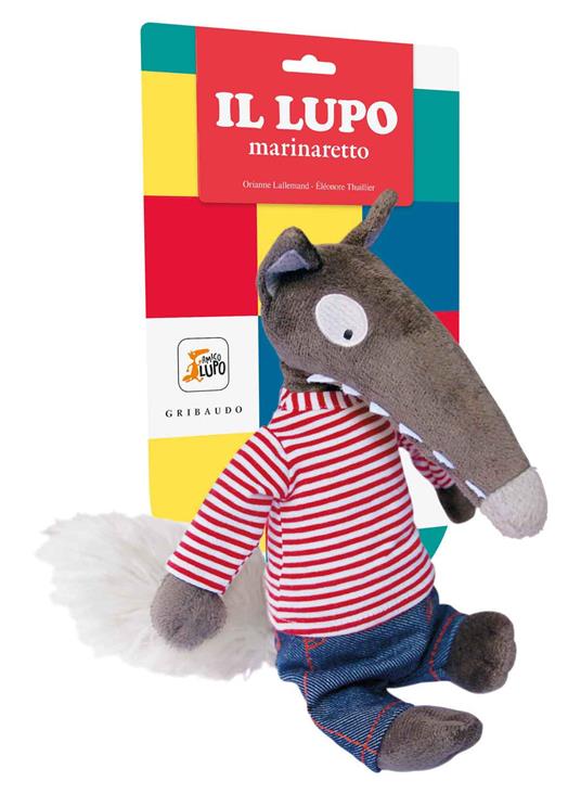 Il lupo marinaretto. Amico lupo. Ediz. a colori. Con Giocattolo morbido - Orianne Lallemand - copertina
