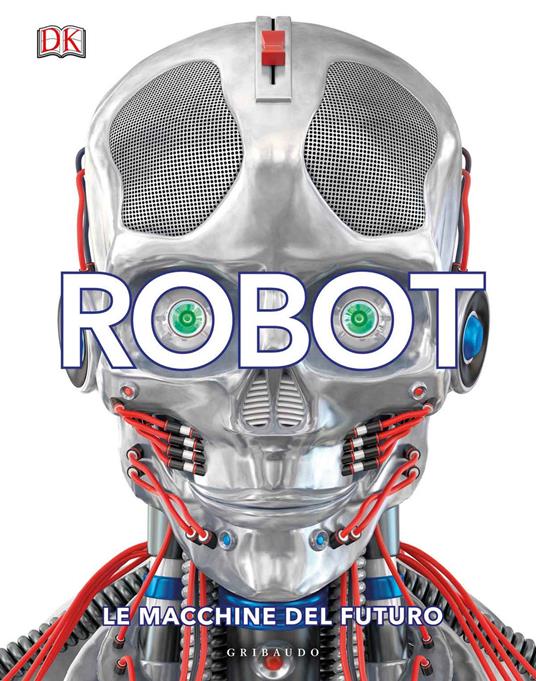 Robot. Le macchine del futuro. Ediz. a colori - copertina