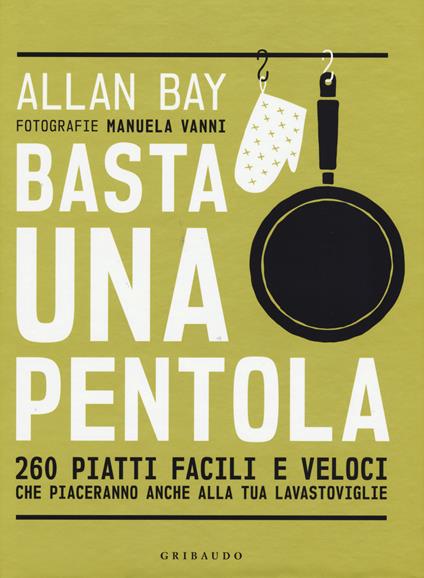 Basta una pentola. 260 piatti facili e veloci che piaceranno anche alla tua lavastoviglie - Allan Bay - copertina