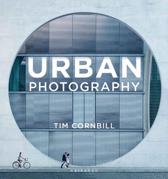 Urban photography. Ediz. italiana - Tim Cornbill - copertina