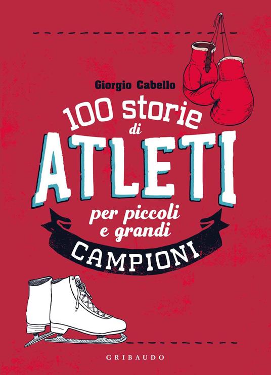 100 storie di atleti per piccoli e grandi campioni - Giorgio Cabello - copertina