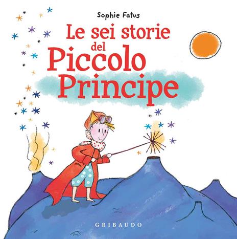 Le sei storie del Piccolo Principe. Ediz. a colori - Sophie Fatus - copertina