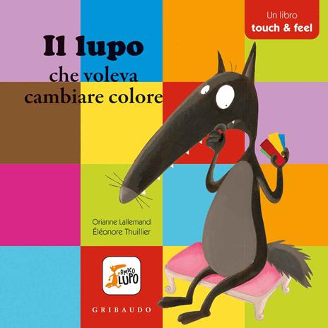 Il lupo che voleva cambiare colore. Amico lupo. Ediz. a colori - Orianne Lallemand - copertina