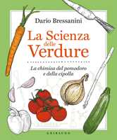Libro La scienza delle verdure. La chimica del pomodoro e della cipolla Dario Bressanini
