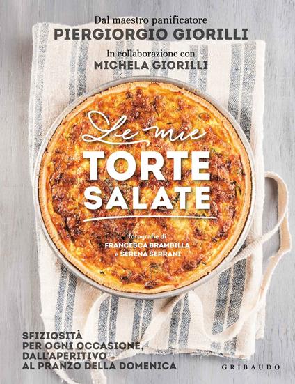 Le mie torte salate. Sfiziosità per ogni occasione, dall'aperitivo al pranzo della domenica - Piergiorgio Giorilli,Michela Giorilli - copertina