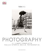 Photography. Il libro completo sulla storia della fotografia. Ediz. illustrata