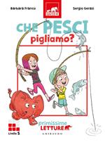 Che pesci pigliamo? Primissime letture. Livello 5. Ediz. a colori