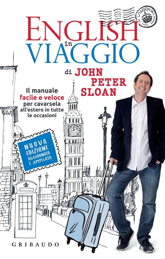 English in viaggio. Il manuale facile e veloce per cavarsela all'estero in tutte le occasioni. Nuova ediz. - John Peter Sloan,Sara Pedroni - ebook