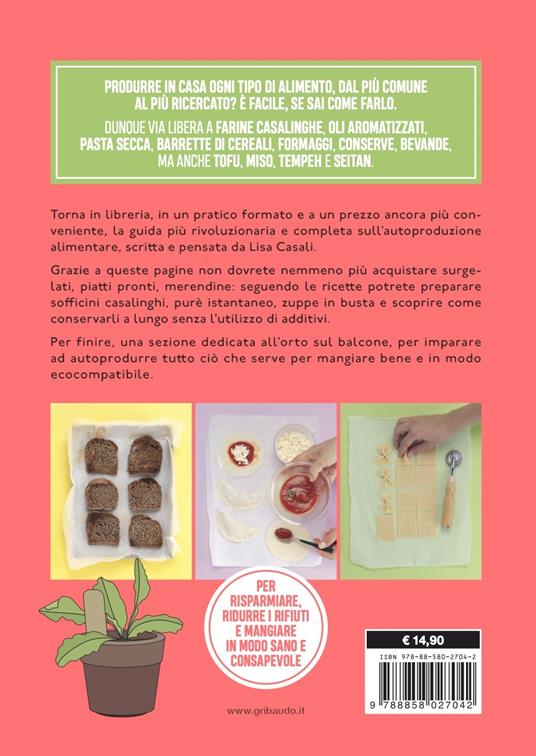 Autoproduzione in cucina. Fai da te tutto quello che di solito acquisti per risparmiare e mangiare bene. Ediz. a colori - Lisa Casali - 9