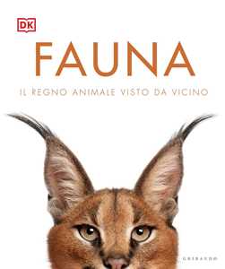Fauna. Il regno animale visto da vicino. Ediz. illustrata