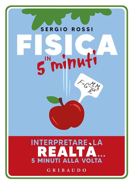 Fisica in 5 minuti. Interpretare la realtà... 5 minuti alla volta - Sergio Rossi - copertina