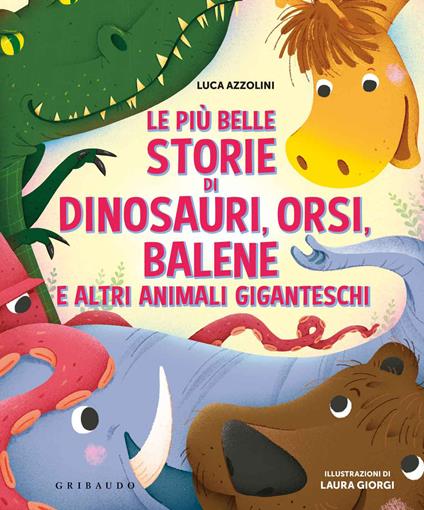 Le più belle storie di dinosauri, orsi, balene e altri animali giganteschi. Ediz. a colori - Luca Azzolini - copertina