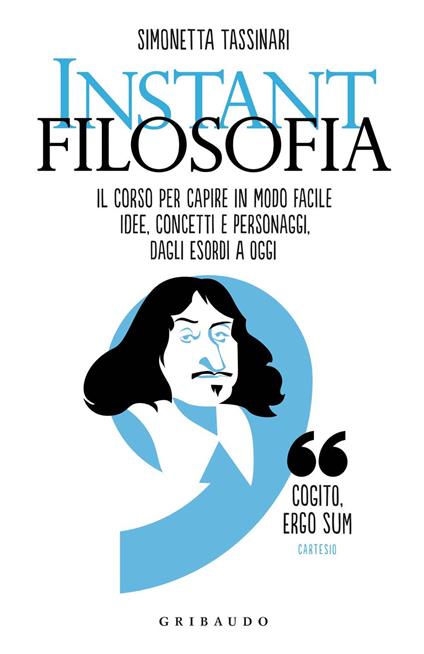 Instant filosofia. Il corso per capire in modo facile idee, concetti e personaggi dagli esordi a oggi - Simonetta Tassinari - copertina