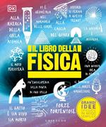 Il libro della fisica. Grandi idee spiegate in modo semplice