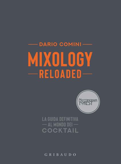Mixology reloaded. La guida definitiva al mondo dei cocktail - Dario Comini - copertina