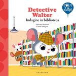 Detective Walter. Indagine in biblioteca. Ediz. a colori