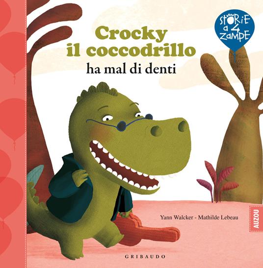 Crocky il coccodrillo ha mal di denti. Ediz. illustrata - Yann Walcker,Mathilde Lebeau - copertina