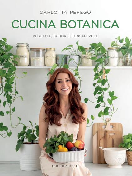 Cucina botanica. Vegetale, buona e consapevole - Carlotta Perego - ebook